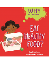 Why Do I Have To ...: Eat Healthy Food? - Humanitas