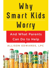 Why Smart Kids Worry: And What Parents Can Do to Help - Humanitas