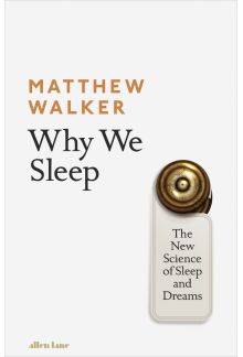 Why We Sleep: The New Scienceof Sleep and Dreams - Humanitas