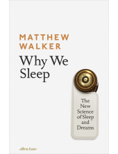 Why We Sleep: The New Scienceof Sleep and Dreams - Humanitas