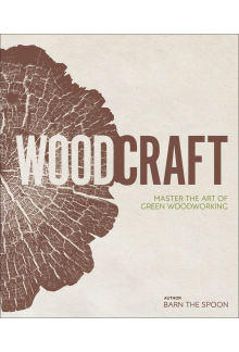 Wood Craft: Master the Art of Green Woodworking - Humanitas