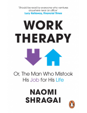 Work Therapy: Or The Man Who Mistook His Job for His Life - Humanitas