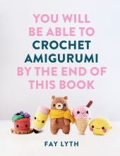 You Will Be Able to Crochet Amigurumi by the End of This Book - Humanitas