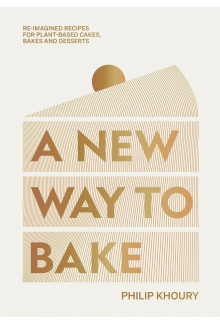 A New Way to Bake: Re-imagined Recipes for Plant-based Cakes, Bakes and Desserts - Humanitas