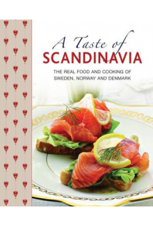 A Taste of Scandinavia : The R eal Food and Cooking of Noth C - Humanitas