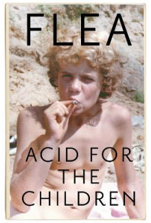 Acid For The Children - The autobiography of Flea, the Red Hot Chili Peppers legend - Humanitas