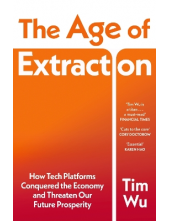 Age of Extraction: How Tech Platforms Conquered the Economy and Threaten Our Future Prosperity - Humanitas