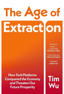 Age of Extraction: How Tech Platforms Conquered the Economy and Threaten Our Future Prosperity - Humanitas