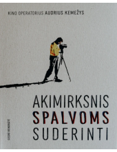 Kino operatorius Audrius Kemežys: akimirksnis spalvoms suderinti - Humanitas