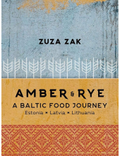 Amber and Rye: A Baltic food journey Estonia Latvia Lithuania - Humanitas