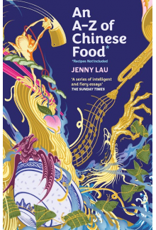 An A-Z of Chinese Food (Recipe s Not Included) : A delectable - Humanitas