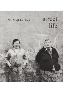 Antanas Sutkus: Street Life - Humanitas