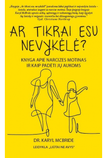Ar tikrai esu nevykėlė? Knyga apie narcizes motinas ir kaip padėti jų aukoms - Humanitas