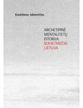 Archetipinė mentalitetų istorija: sovietmečio Lietuva - Humanitas