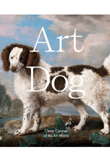 Art Dog : Clever Canines of the Art World - Humanitas