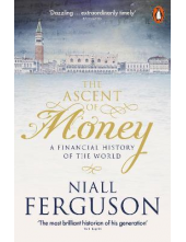 The Ascent of Money; A Financial History of the World - Humanitas