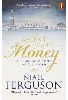 The Ascent of Money; A Financial History of the World - Humanitas