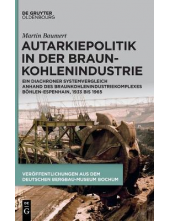 Autarkiepolitik in der Braunkohlenindustrie: Ein diachroner Systemvergleich anhand des Braunkohlenindustriekomplexes Böhlen-Espenhain, 1933 bis 1965 - Humanitas