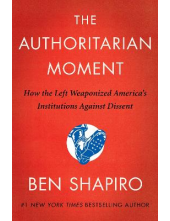 The Authoritarian Moment: How t he Left Weaponized America's - Humanitas