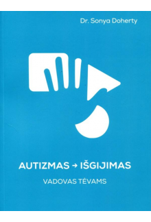 Autizmas - išgijimas. Vadovas tėvams - Humanitas