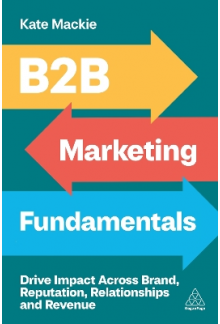 B2B Marketing Fundamentals: Dr ive Impact Across Brand, Reput - Humanitas