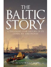 The Baltic Story: A Thousand-Y ear History of Its Lands, Sea - Humanitas