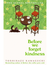 Before We Forget Kindness Before the Coffee Gets Cold - Humanitas