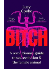 Bitch: A Revolutionary Guide to the Sex, Evolution and the - Humanitas