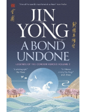 A Bond Undone 2 Legends of the Condor Heroes - Humanitas