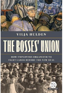 Bosses' Union: How Employers Organized to Fight Labor before the New Deal - Humanitas