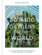 Botanic Gardens of the World: Tales of extraordinary plants, - Humanitas