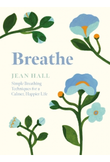 Breathe: Simple Breathing Techniques for a Calmer, Happier - Humanitas