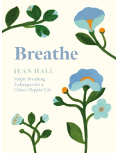 Breathe: Simple Breathing Techniques for a Calmer, Happier - Humanitas