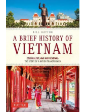 A Brief History of Vietnam : C olonialism, War and Renewal - Humanitas
