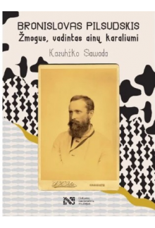 Bronislovas Pilsudskis. Žmogus vadintas ainų karaliumi - Humanitas