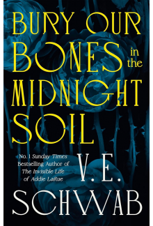 Bury Our Bones in the Midnight Soil: From the Sunday Times bestselling author of The Invisible Life of Addie LaRue - Humanitas