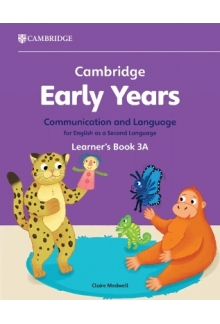 Cambridge Early Years Communication and Language for English as a Second Language Learner's Book 3A - Humanitas