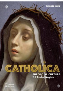 Catholica : The Visual Culture of Catholicism - Humanitas