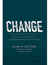 Change: How Organizations Achieve Hard-to-Imagine Results in Uncertain and Volatile Times - Humanitas