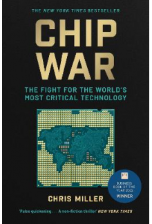 Chip War: The Fight for the Wo rld's Most Critical Technology - Humanitas