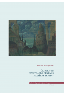 Čiurlionis: nesuprasto genijaus tragiškas skrydis. III tomas - Humanitas