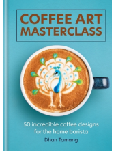 Coffee Art Masterclass: 50 inc redible coffee designs for the - Humanitas