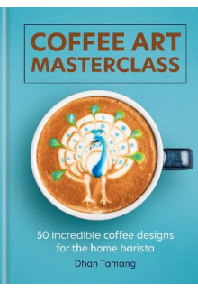 Coffee Art Masterclass: 50 inc redible coffee designs for the - Humanitas