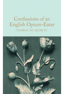 Confessions of an English Opium-Eater  (Macmillan Collector's Library) - Humanitas