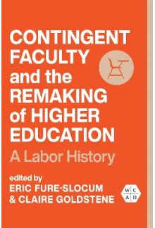 Contingent Faculty and the Remaking of Higher Education: A Labor History - Humanitas