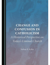 Change and Confusion in Catholicism: A Historical Perspective on Today’s Liminal Church - Humanitas