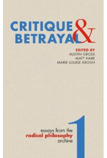 Critique & Betrayal : Essays f rom the Radical Philosophy 1 - Humanitas