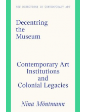 Decentring the Museum: Contemp oraryArt Institutions and Colo - Humanitas