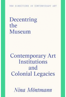 Decentring the Museum: Contemp oraryArt Institutions and Colo - Humanitas