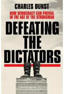 Defeating the Dictators : How Democracy Can Prevail in the A - Humanitas